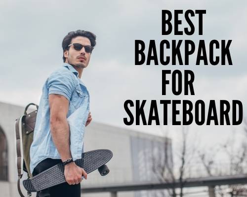 Best Backpack For Skateboard